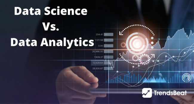 Data Science Vs. Data Analytics, Which One Is Better?
